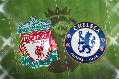 How to watch Liverpool vs Chelsea in US and UK .
